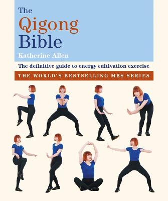 The The Qigong Bible: The definitive guide to energy cultivation exercise by Katherine Allen