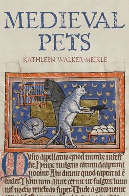Medieval Pets by Kathleen Walker-Meikle