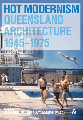 Hot Modernism: Queensland Architecture 1945-1975 book