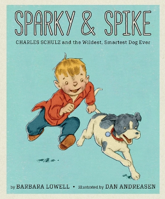 Sparky & Spike: Charles Schulz and the Wildest, Smartest Dog Ever book