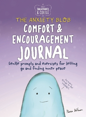 Sweatpants & Coffee: The Anxiety Blob Comfort and Encouragement Journal: Prompts and exercises for letting go of worry and finding inner peace book