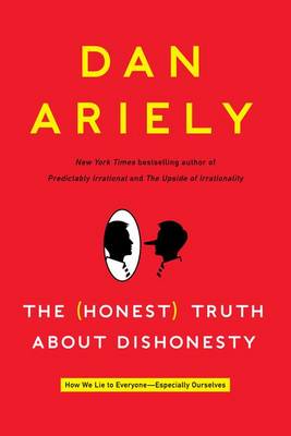 The (Honest) Truth about Dishonesty by Dr Dan Ariely