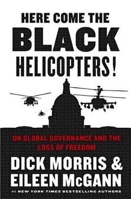 Here Come the Black Helicopters! UN Global Domination and the Loss of Freedom book