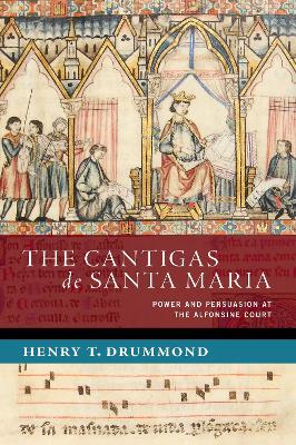 The Cantigas de Santa Maria: Power and Persuasion at the Alfonsine Court book