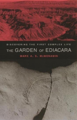 The Garden of Ediacara: Discovering the First Complex Life book