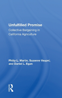 Unfulfilled Promise: Collective Bargaining In California Agriculture by Philip L Martin