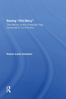 Saving Old Glory: The History Of The American Flag Desecration Controversy book