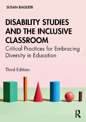Disability Studies and the Inclusive Classroom: Critical Practices for Embracing Diversity in Education by Susan Baglieri