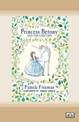 Princess Betony and The Unicorn: Book 1 by Pamela Freeman