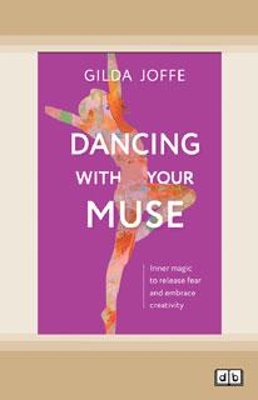 Dancing with Your Muse: Inner magic to release fear and embrace creativity by Gilda Joffe