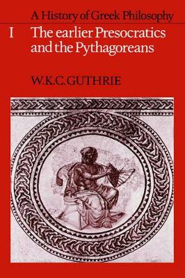 A History of Greek Philosophy: Volume 1, The Earlier Presocratics and the Pythagoreans by W. K. C. Guthrie