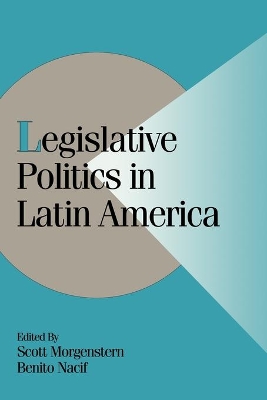 Legislative Politics in Latin America by Scott Morgenstern