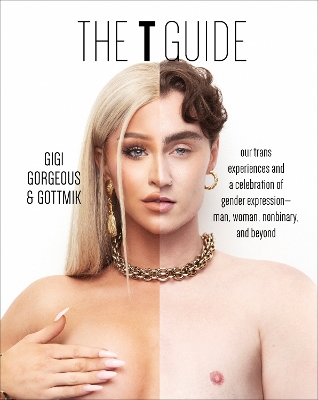 The T Guide: Our Trans Experiences and a Celebration of Gender Expression—Man, Woman, Nonbinary, and Beyond book
