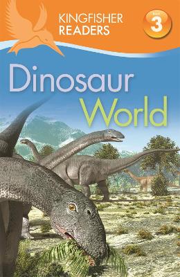 Kingfisher Readers: Dinosaur World (Level 3: Reading Alone with Some Help) book
