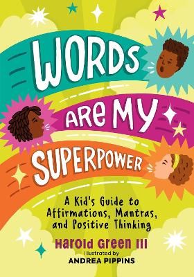 Words Are My Superpower: A Kid's Guide to Affirmations, Mantras, and Positive Thinking book