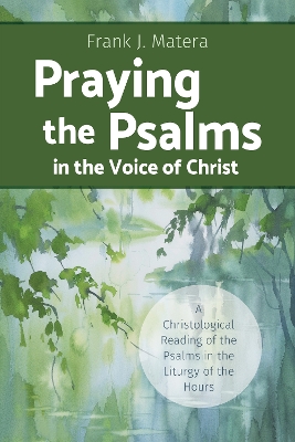 Praying the Psalms in the Voice of Christ: A Christological Reading of the Psalms in the Liturgy of the Hours book