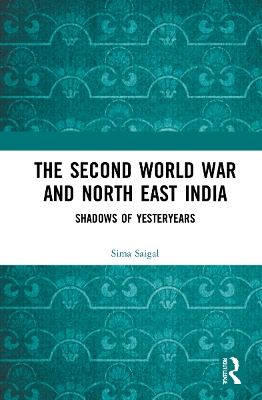 The Second World War and North East India: Shadows of Yesteryears book