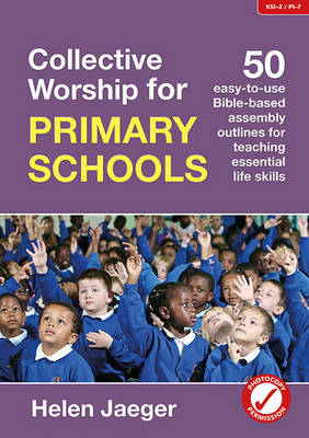 Collective Worship for Primary Schools: 50 easy-to-use Bible-based outlines for teaching essential life skills book