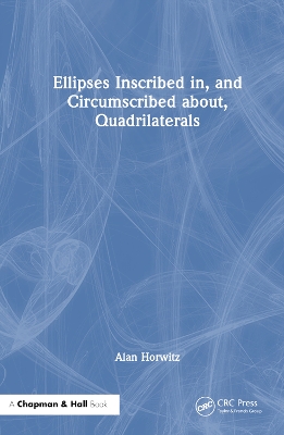 Ellipses Inscribed in, and Circumscribed about, Quadrilaterals book