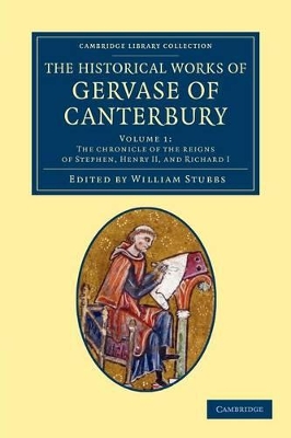 The Historical Works of Gervase of Canterbury by Gervase of Canterbury