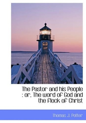 The Pastor and His People: Or, the Word of God and the Flock of Christ book