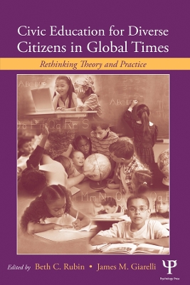 Civic Education for Diverse Citizens in Global Times: Rethinking Theory and Practice book