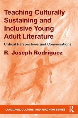 Teaching Culturally Sustaining and Inclusive Young Adult Literature by R. Joseph Rodríguez