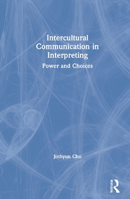 Intercultural Communication in Interpreting: Power and Choices book