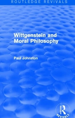 Wittgenstein and Moral Philosophy by Paul Johnston