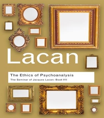 Ethics of Psychoanalysis by Jacques Lacan