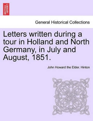 Letters Written During a Tour in Holland and North Germany, in July and August, 1851. book
