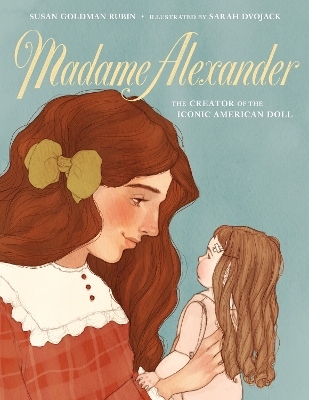 Madame Alexander: The Creator of the Iconic American Doll book