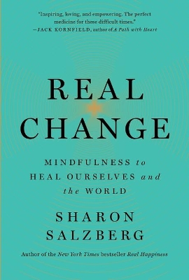 Real Change: Mindfulness to Heal Ourselves and the World by Sharon Salzberg