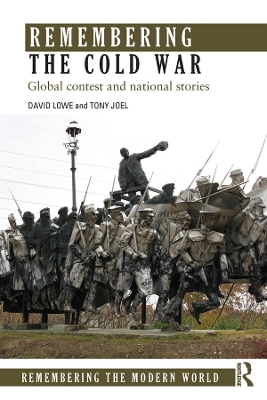Remembering the Cold War: Global Contest and National Stories by David Lowe