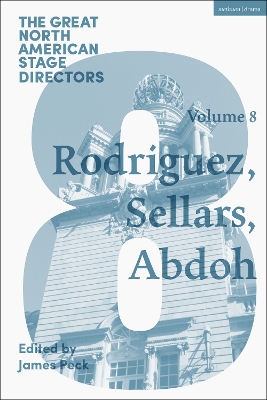Great North American Stage Directors Volume 8: Jesusa Rodriguez, Peter Sellars, Reza Abdoh by Professor James Peck