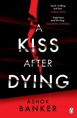 A Kiss After Dying: ‘An addictive thriller in which revenge is a dish best served deliciously cold’ T.M. LOGAN by Ashok Banker