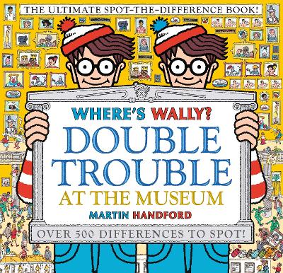 Where's Wally? Double Trouble at the Museum: The Ultimate Spot-the-Difference Book!: Over 500 Differences to Spot! by Martin Handford