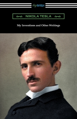 My Inventions and Other Writings by Nikola Tesla