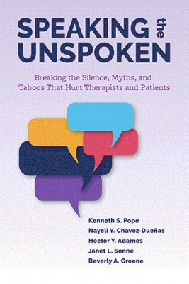 Speaking the Unspoken: Breaking the Silence, Myths, and Taboos That Hurt Therapists and Patients book