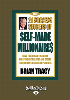 The 21 Success Secrets of Self-Made Millionaires: How to Achieve Financial Independence Faster and Easier than You Ever Thought Possible book