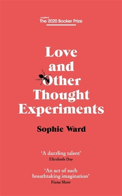 Love and Other Thought Experiments: Longlisted for the Booker Prize 2020 by Sophie Ward