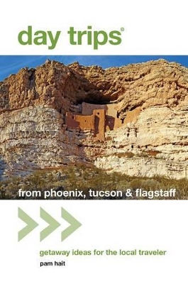 Day Trips (R) from Phoenix, Tucson & Flagstaff by Pam Hait