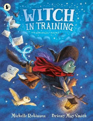 Witch in Training: The perfect Halloween read from the internationally bestselling author of Margaret's Unicorn by Michelle Robinson