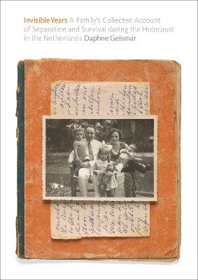 Invisible Years: A Family’s Collected Account of Separation and Survival during the Holocaust in the Netherlands book