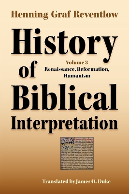 History of Biblical Interpretation, Vol. 3: Renaissance, Reformation, Humanism book