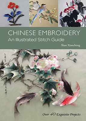 Chinese Embroidery: An Illustrated Stitch Guide - Over 40 Exquisite Projects book