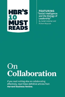 HBR's 10 Must Reads on Collaboration (with featured article "Social Intelligence and the Biology of Leadership," by Daniel Goleman and Richard Boyatzis) by Daniel Goleman
