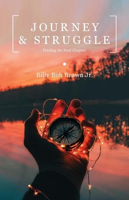 Journey and Struggle: Finding the Next Chapter by Billy Bob Brown