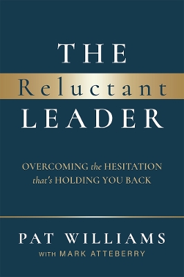 The Reluctant Leader: Overcoming The Hesitation That’s Holding You Back book