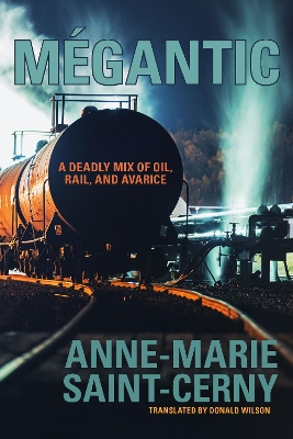 Megantic: A Deadly Mix of Oil, Rail, and Avarice book